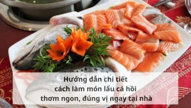 Hướng dẫn chi tiết cách làm món lẩu cá hồi thơm ngon, đúng vị ngay tại nhà